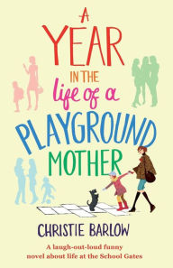 Title: A Year in the Life of a Playground Mother, Author: Christie Barlow