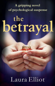 Title: The Betrayal: A gripping novel of psychological suspense, Author: Laura Elliot