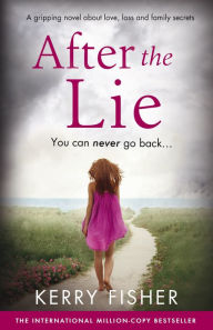 Title: After the Lie: A gripping novel about love, loss and family secrets, Author: Kerry Fisher