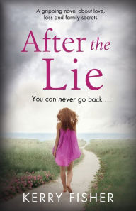 Title: After the Lie: A gripping novel about love, loss and family secrets, Author: Kerry Fisher