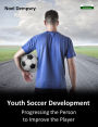 Youth Soccer Development: Progressing the Person to Improve the Player