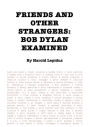 Friends and Other Strangers: Bob Dylan Examined