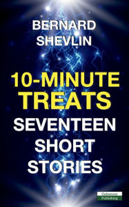 Title: 10-Minute Treats: Seventeen Short Stories, Author: Bernard Shevlin