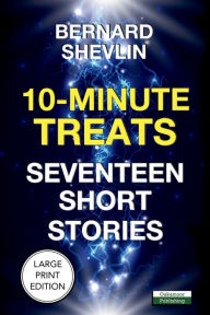 Title: 10-Minute Treats: Seventeen Short Stories, Author: Bernard Shevlin