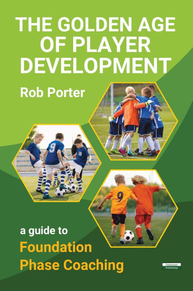 The Golden Age of Player Development: A Guide to Foundation Phase Coaching