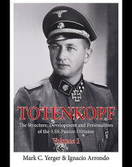 Title: Totenkopf. Volume 1: The Structure, Development and Personalities of the 3.SS-Panzer-Division, Author: Ignacio Arrondo