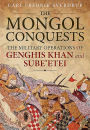 The Mongol Conquests: The Military Operations of Genghis Khan and Sube'etei