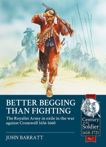 Better Begging than Fighting: The Royalist Army in exile in the war against Cromwell 1656-1660