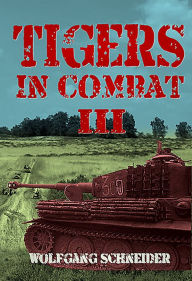 Title: Tigers In Combat: Volume III: Operation, Training, Tactics, Author: Wolfgang Schneider