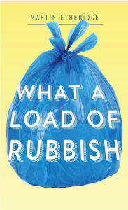 Title: What a Load of Rubbish, Author: Martin Etheridge