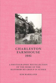 Title: Charleston Farmhouse: A Photographic Recollection of the Home of the Bloomsbury Group in Sussex, Author: Gerald W Recktenwald