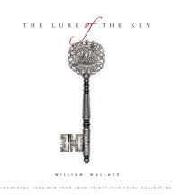 Title: The Lure of the Key: Knowledge Acquired from Some Thirty-Five Years Collecting, Author: William Wallace