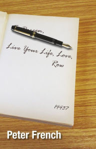 Title: Live Your Life, Love, Row, Author: Peter French