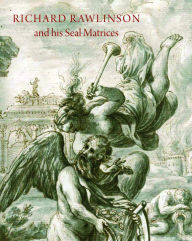 Title: Richard Rawlinson & His Seal Matrices: Collecting in the Early Eighteenth Century, Author: John Cherry