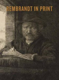 Title: Rembrandt in Print, Author: An Van Camp
