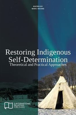 Restoring Indigenous Self-Determination: Theoretical and Practical Approaches (New Version)