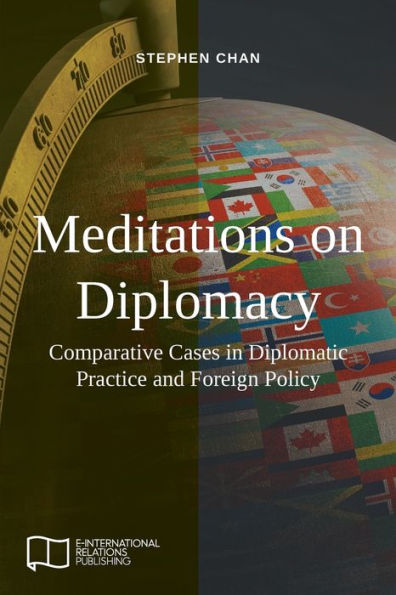 Meditations on Diplomacy: Comparative Cases in Diplomatic Practice and Foreign Policy