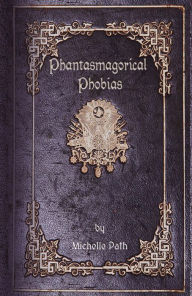 Title: Phantasmagorical Phobias, Author: Michelle Path