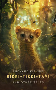 Title: Rikki-Tikki-Tavi and Other Tales, Author: Rudyard Kipling