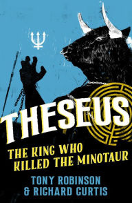 Title: Theseus: The King Who Killed the Minotaur, Author: Tony Robinson