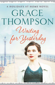 Title: Waiting for Yesterday, Author: Grace Thompson