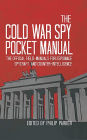 The Cold War Spy Pocket Manual: The official field-manuals for spycraft, espionage and counter-intelligence