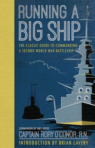 Running Big Ship: The Classic Guide to Mannaging aSecond World War Battleship