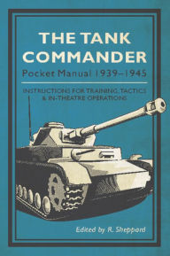 Title: The Tank Commander Pocket Manual: 1939-1945, Author: R. Sheppard