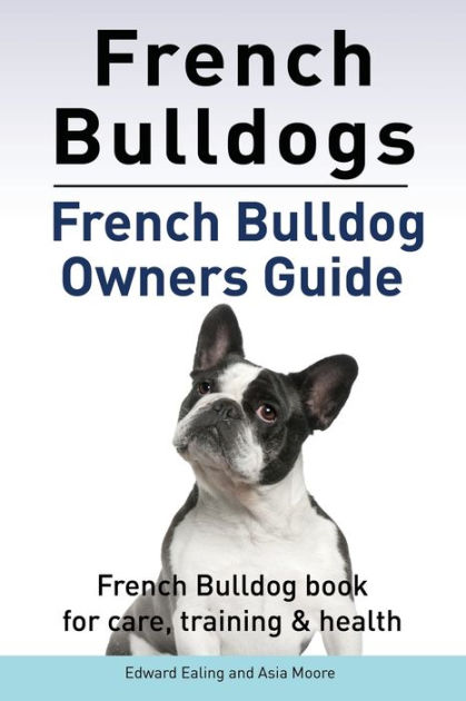 French Bulldogs. French Bulldog owners guide. French Bulldog book for ...