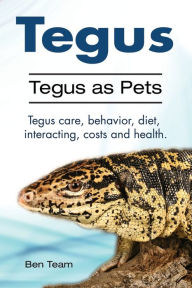 Title: Tegus. Tegus as Pets. Tegus care, behavior, diet, interacting, costs and health., Author: Ben Team