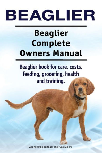 Beaglier. Beaglier Complete Owners Manual. Beaglier book for care, costs, feeding, grooming, health and training.