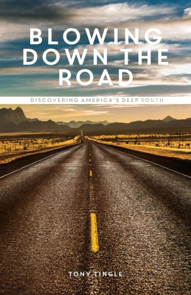 Blowing Down the Road: Discovering America's Deep South