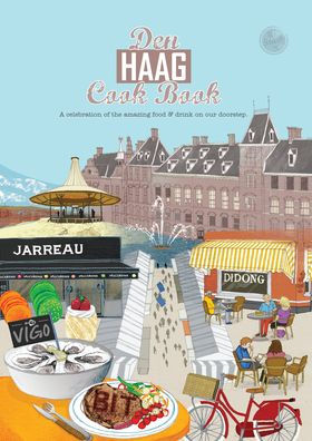 Den Haag Cook Book: A Celebration of the Amazing Food and Drink on Our Doorstep