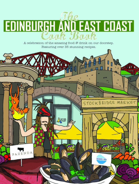 The Edinburgh and East Coast Cook Book: A Celebration of the Amazing Food and Drink on Our Doorstep