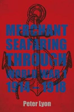 Merchant Seafaring Through World War 1 1914-1918