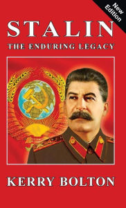 Title: Stalin - The Enduring Legacy, Author: Kerry Bolton