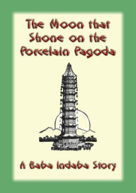 Title: The Moon That Shone on the Porcelain Pagoda: A Baba Indaba Story, Author: Unknown