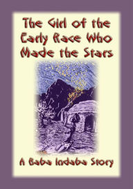 Title: The Girl of the Early Race Who Made the Stars: A Baba Indaba Story, Author: Unknown