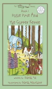 Title: POSIE PIXIE AND THE COPPER KETTLE (Hardback) - Book 1 in the Whimsy Wood series, Author: Sarah Hill