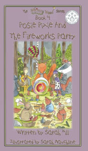 Title: POSIE PIXIE AND THE FIREWORKS PARTY - Book 4 in the Whimsy Wood Series, Author: Sarah Hill