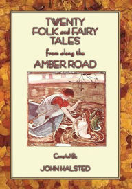 Title: Twenty Folk and Fairy Tales from Along the Amber Road, Author: John Halsted