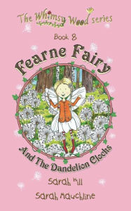 Title: Fearne Fairy and the Dandelion Clocks - Book 8 in the Whimsy Wood Series (Paperback), Author: Sarah Hill