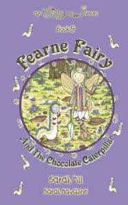 Title: FEARNE FAIRY AND THE CHOCOLATE CATERPILLAR - Book 9 in the Whimsy Wood Series, Author: Sarah Hill