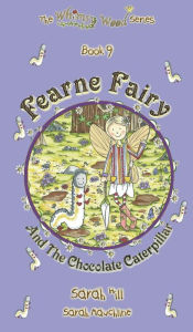 Title: FEARNE FAIRY AND THE CHOCOLATE CATERPILLAR - Book 9 in the Whimsy Wood Series (Hardback), Author: Sarah Hill