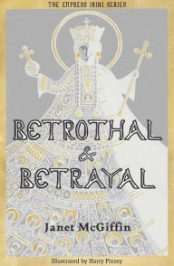 Betrothal and Betrayal: Empress Irini Series, Volume 1