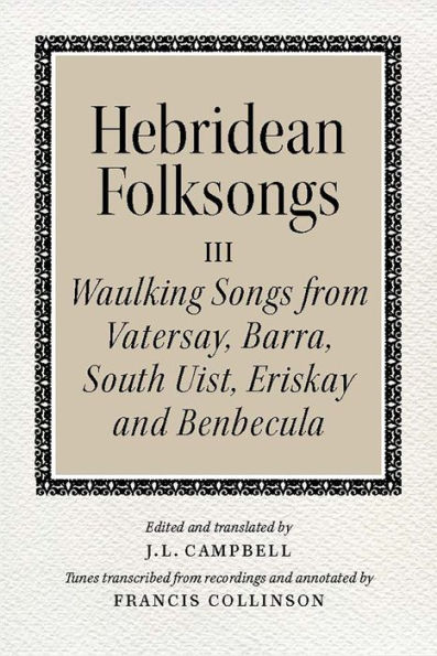 Hebridean Folk Songs: Waulking Songs from Vatersay, Barra, Eriskay, South Uist and Benbecula