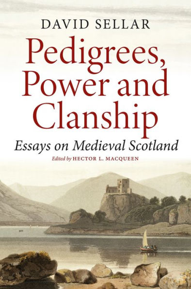 Pedigrees, Power and Clanship: Essays on Medieval Scotland