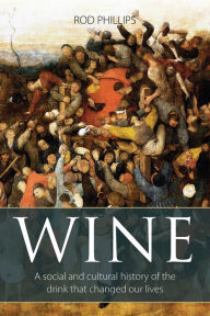 Title: Wine: A social and cultural history of the drink that changed our lives, Author: Rod Phillips