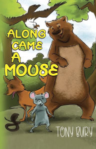 Title: Along Came a Mouse, Author: Tony Bury