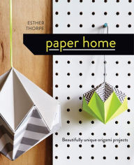Title: Paper Home: Beautifully unique origami projects, Author: Esther Thorpe
